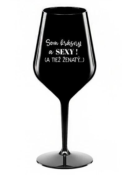 Som krásna a sexi! (A tiež ženská...) - čierny nerozbitný pohár na víno 470 ml