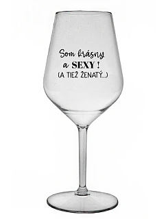 Som krásna a sexi! (A tiež ženská...) - priehľadný nerozbitný pohár na víno 470 ml