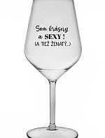 Som krásna a sexi! (A tiež ženská...) - priehľadný nerozbitný pohár na víno 470 ml