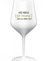 KTO NEPIJE SO MNOU... nech si pije sám! - biely nerozbitný pohár na víno 470 ml