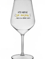 KTO NEPIJE SO MNOU... nech sa napije sám! - priehľadný nerozbitný pohár na víno 470 ml