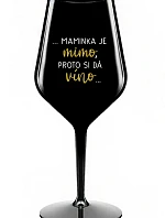 ...MAMINKA JE MIMO, PROTO SI DÁ VÍNO... - černá nerozbitná sklenice na víno 470 ml