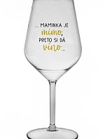 ...MAMA JE VONKU, TAK CHCE VÍNO... - priehľadný nerozbitný pohár na víno 470 ml