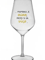 ...MAMINKA JE MIMO, PROTO SI DÁ VÍNO... - čirá nerozbitná sklenice na víno 470 ml