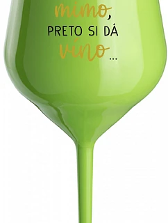 ...MAMA JE VONKU, TAK CHCE VÍNO... - zelený nerozbitný pohár na víno 470 ml