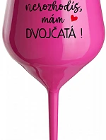 Nemôžete ma rozbiť, mám DVOJČATÁ! - ružový nerozbitný pohár na víno 470 ml