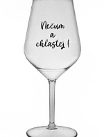 NEČUM A CHLASTEJ! - čirá nerozbitná sklenice na víno 470 ml