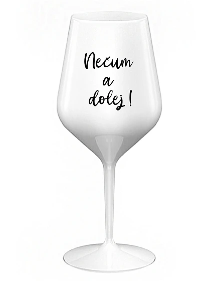 NEČUM A DOLEJ! - biely nerozbitný pohár na víno 470 ml