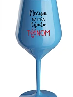 NEDIV SA NA MŇA S TÝMTO TÓNOM - modrý nerozbitný pohár na víno 470 ml