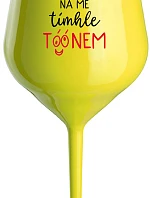 NEČUM NA MĚ TÍMHLE TÓÓNEM - žlutá nerozbitná sklenice na víno 470 ml