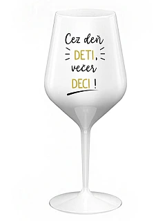 DENNÉ DETI, VEČERNÉ DECI! - biely nerozbitný pohár na víno 470 ml