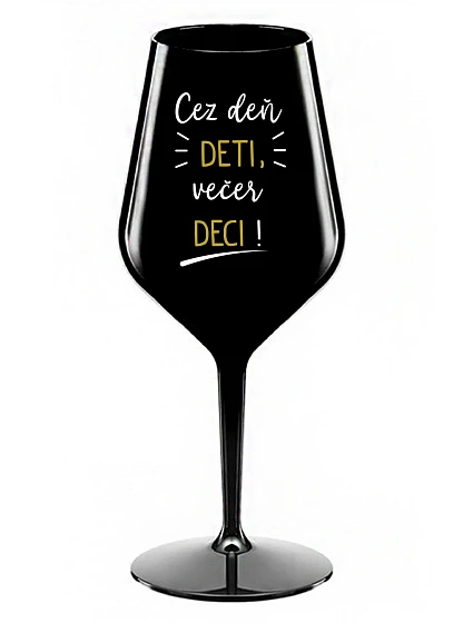 DENNÉ DETI, VEČERNÉ DECI! - čierny nerozbitný pohár na víno 470 ml