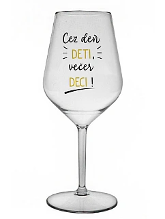 DENNÉ DETI, VEČERNÉ DECI! - priehľadný nerozbitný pohár na víno 470 ml