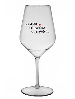 ...KEĎŽE BYŤ DIEŤAŤOM NIE JE PRELOMOVÉ... - priehľadný nerozbitný pohár na víno 470 ml