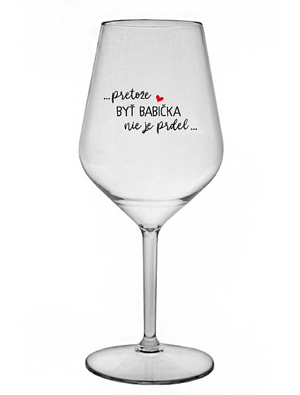 ...KEĎŽE BYŤ DIEŤAŤOM NIE JE PRELOMOVÉ... - priehľadný nerozbitný pohár na víno 470 ml