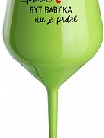 ...KEĎŽE BYŤ DIEŤAŤOM NIE JE PRELIMINÁRNE... - zelený nerozbitný pohár na víno 470 ml