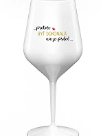 ...KEĎŽE BYŤ DOKONALÝ NIE JE PRDEL... - biely nerozbitný pohár na víno 470 ml