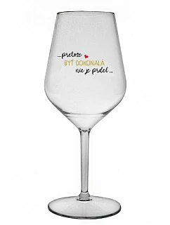 ...KEĎŽE BYŤ DOKONALÝ NIE JE PRDEL... - priehľadný nerozbitný pohár na víno 470 ml