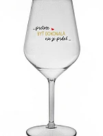 ...KEĎŽE BYŤ DOKONALÝ NIE JE PRDEL... - priehľadný nerozbitný pohár na víno 470 ml