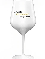 ...KEĎŽE BYŤ DOKONALÝ NIE JE PRELOMOVÉ... - biely nerozbitný pohár na víno 470 ml