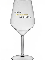 ...KEĎŽE BYŤ DOKONALÝ NIE JE PRELOMOVÉ... - priehľadný nerozbitný pohár na víno 470 ml