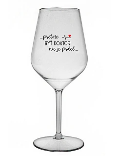 ...KEĎŽE BYŤ LEKÁRNIKOM NIE JE PRELIMINÁRNE... - priehľadný nerozbitný pohár na víno 470 ml
