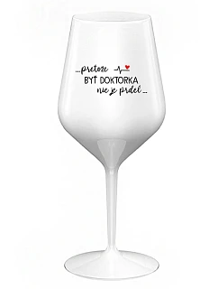 ...KEĎŽE BYŤ LEKÁRNIKOM NIE JE PRELIMINÁRNE... - biely nerozbitný pohár na víno 470 ml