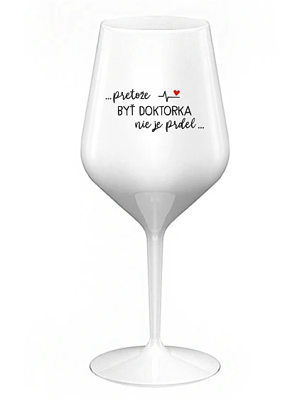 ...KEĎŽE BYŤ LEKÁRNIKOM NIE JE PRELIMINÁRNE... - biely nerozbitný pohár na víno 470 ml