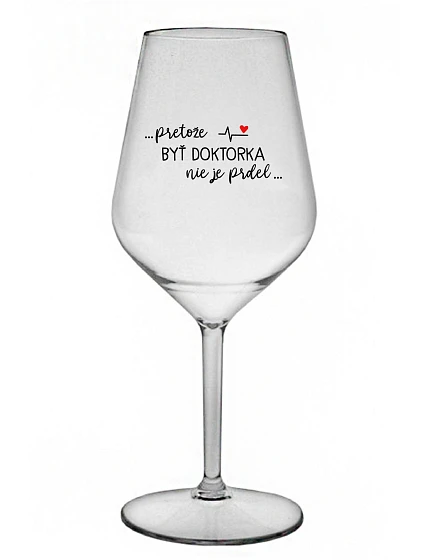...KEĎŽE BYŤ LEKÁRNIKOM NIE JE PRELIMINÁRNE... - priehľadný nerozbitný pohár na víno 470 ml
