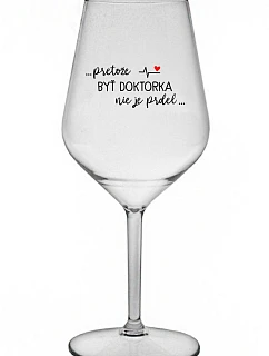 ...KEĎŽE BYŤ LEKÁRNIKOM NIE JE PRELIMINÁRNE... - priehľadný nerozbitný pohár na víno 470 ml