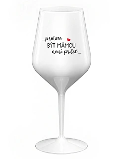 ...PROTOŽE BÝT MÁMOU NENÍ PRDEL... - bílá nerozbitná sklenice na víno 470 ml