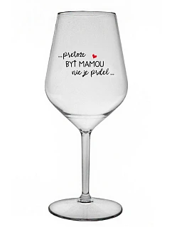 ...KEĎŽE BYŤ MAMOU NIE JE PRDEL... - priehľadný nerozbitný pohár na víno 470 ml