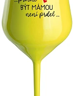 ...PROTOŽE BÝT MÁMOU NENÍ PRDEL... - žlutá nerozbitná sklenice na víno 470 ml