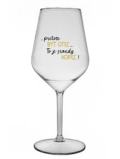 ...KEĎŽE JE TÁTO...TO JE SRANDY HILL! - priehľadný nerozbitný pohár na víno 470 ml