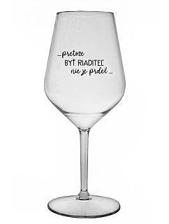 ...KEĎŽE BYŤ REŽISÉROM NIE JE PRELIMINÁRNE... - priehľadný nerozbitný pohár na víno 470 ml