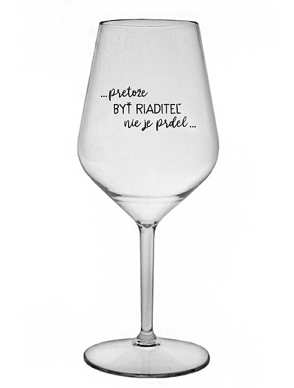 ...KEĎŽE BYŤ REŽISÉROM NIE JE PRELIMINÁRNE... - priehľadný nerozbitný pohár na víno 470 ml