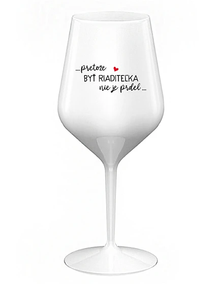 ...KEĎŽE BYŤ REŽISÉROM NIE JE PRELIMINÁRNE... - biely nerozbitný pohár na víno 470 ml