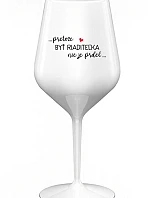 ...KEĎŽE BYŤ REŽISÉROM NIE JE PRELIMINÁRNE... - biely nerozbitný pohár na víno 470 ml