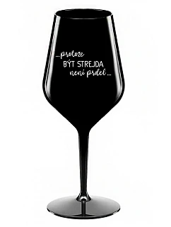 ...PROTOŽE BÝT STREJDA NENÍ PRDEL... - černá nerozbitná sklenice na víno 470 ml