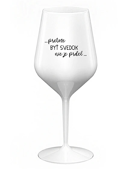 ...KEĎŽE BYŤ SNÍVANÝ NIE JE PRELIMINÁRNE... - biely nerozbitný pohár na víno 470 ml
