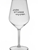 ...KEĎŽE BYŤ SNÍVANÝ NIE JE PRDEL... - priehľadný nerozbitný pohár na víno 470 ml