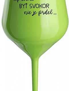 ...KEĎŽE BYŤ SNÍVANÝ NIE JE PRDEL... - zelený nerozbitný pohár na víno 470 ml