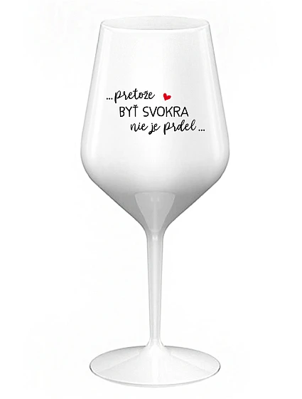 ...KEĎŽE BYŤ ŽENOU NIE JE PRELIMINÁRNE... - biely nerozbitný pohár na víno 470 ml