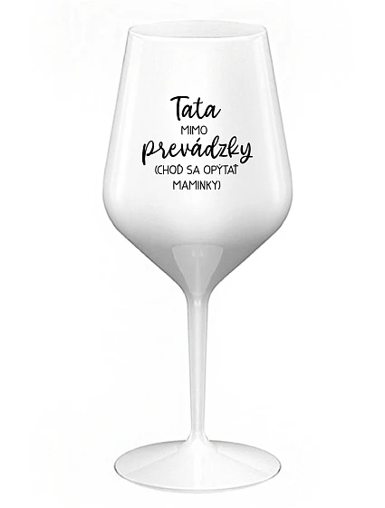 TATA Z CESTY (PÝTAJ SA MAMY) - biely nerozbitný pohár na víno 470 ml TATA Z CESTY (PÝTAJ SA MAMY) - biely nerozbitný pohár na víno 470 ml