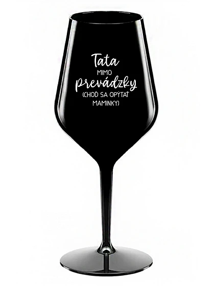 TATA Z CESTY (PÝTAJ SA MAMY) - čierny nerozbitný pohár na víno 470 ml
