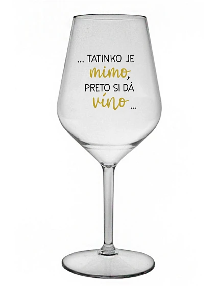 ...TATKO JE VONKU, TAK CHCE VÍNO... - priehľadný nerozbitný pohár na víno 470 ml