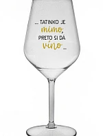 ...TATKO JE VONKU, TAK CHCE VÍNO... - priehľadný nerozbitný pohár na víno 470 ml