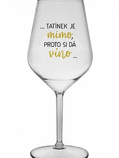 ...TATKO JE VONKU, TAK CHCE VÍNO... - číry nerozbitný pohár na víno 470 ml