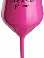 TATÍNEK MIMO PROVOZ - růžová nerozbitná sklenice na víno 470 ml