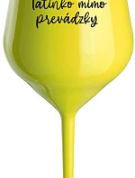 Táta je z cesty - žltý nerozbitný pohár na víno 470 ml